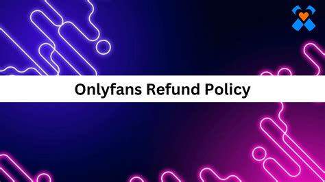 Understanding OnlyFans Refund Policy